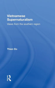 Title: Vietnamese Supernaturalism: Views from the Southern Region / Edition 1, Author: Thien Do