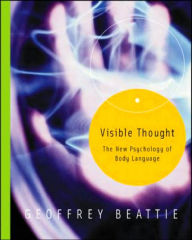 Title: Visible Thought: The New Psychology of Body Language / Edition 1, Author: Geoffrey Beattie