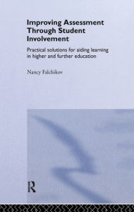 Title: Improving Assessment through Student Involvement: Practical Solutions for Aiding Learning in Higher and Further Education / Edition 1, Author: Nancy Falchikov