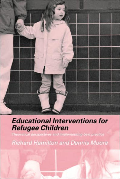 Educational Interventions for Refugee Children: Theoretical Perspectives and Implementing Best Practice / Edition 1