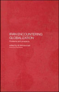 Title: Iran Encountering Globalization: Problems and Prospects / Edition 1, Author: Ali Mohammadi