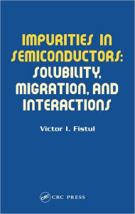 Title: Impurities in Semiconductors: Solubility, Migration and Interactions / Edition 1, Author: Victor I. Fistul