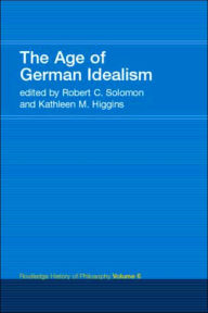 Title: The Age of German Idealism: Routledge History of Philosophy Volume 6 / Edition 1, Author: Kathleen Higgins