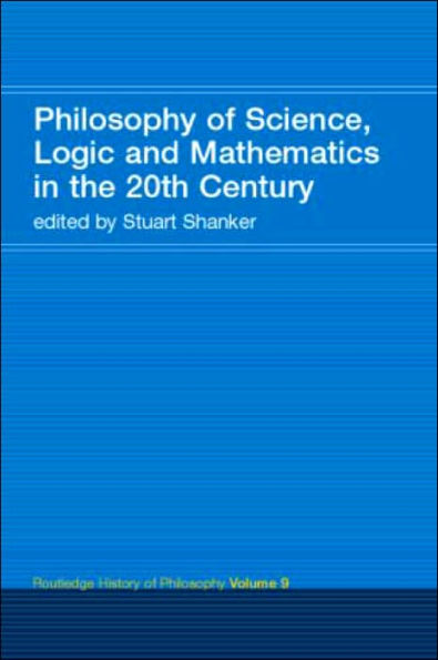 Philosophy of Science, Logic and Mathematics in the 20th Century: Routledge History of Philosophy Volume 9 / Edition 1