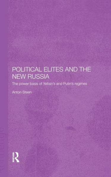 Political Elites and the New Russia: The Power Basis of Yeltsin's and Putin's Regimes / Edition 1