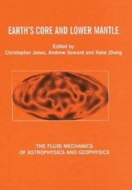 Title: Earth's Core and Lower Mantle / Edition 1, Author: C.A. Jones