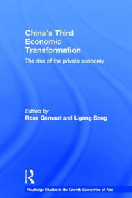 Title: China's Third Economic Transformation: The Rise of the Private Economy / Edition 1, Author: Ross Garnaut