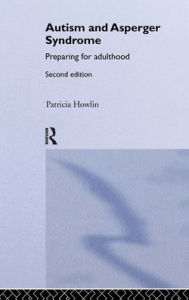 Title: Autism and Asperger Syndrome: Preparing for Adulthood / Edition 2, Author: Patricia Howlin