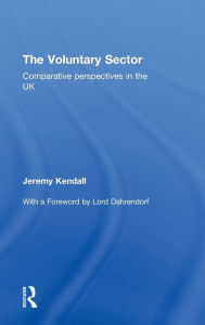 Title: The Voluntary Sector: Comparative Perspectives in the UK / Edition 1, Author: Jeremy Kendall