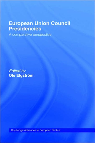 European Union Council Presidencies: A Comparative Analysis / Edition 1