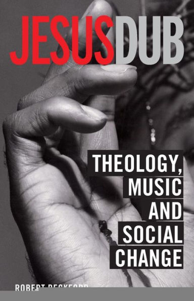 Jesus Dub: Theology, Music and Social Change / Edition 1