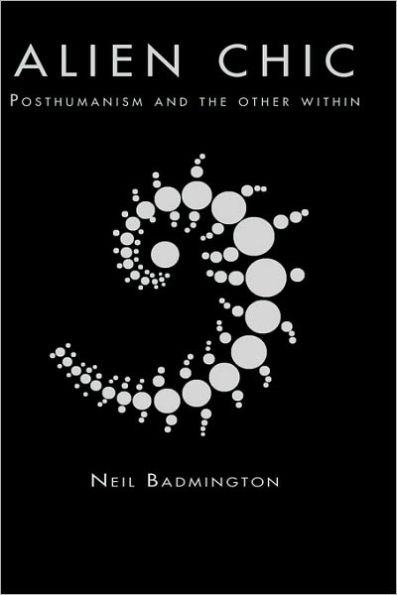 Alien Chic: Posthumanism and the Other Within / Edition 1