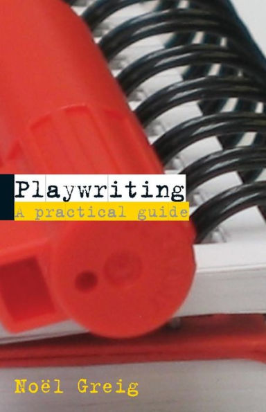 Playwriting: A Practical Guide / Edition 1