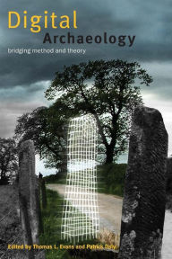 Title: Digital Archaeology: Bridging Method and Theory / Edition 1, Author: Patrick Daly
