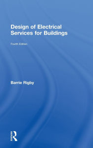 Title: Design of Electrical Services for Buildings / Edition 4, Author: Barrie Rigby