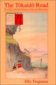 Title: The Tôkaidô Road: Travelling and Representation in Edo and Meiji Japan, Author: Jilly Traganou