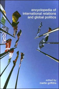Title: Encyclopedia of International Relations and Global Politics / Edition 1, Author: Martin Griffiths