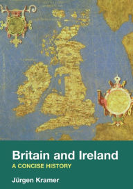 Title: Britain and Ireland: A Concise History / Edition 1, Author: Juergen Kramer