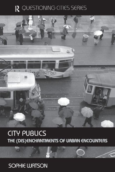 City Publics: The (Dis)enchantments of Urban Encounters / Edition 1