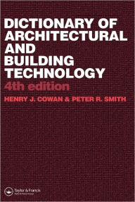 Title: Dictionary of Architectural and Building Technology / Edition 4, Author: Henry Cowan