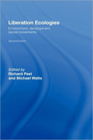 Title: Liberation Ecologies: Environment, Development and Social Movements / Edition 2, Author: Richard Peet