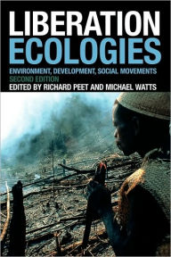 Title: Liberation Ecologies: Environment, Development and Social Movements / Edition 2, Author: Richard Peet