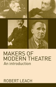 Title: Makers of Modern Theatre: An Introduction / Edition 1, Author: Robert Leach