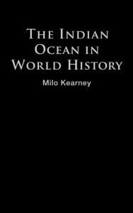 Title: The Indian Ocean in World History / Edition 1, Author: Milo Kearney