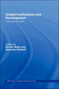 Title: Global Institutions and Development: Framing the World? / Edition 1, Author: Morten Boas