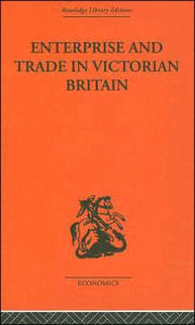 Title: Enterprise and Trade in Victorian Britain: Essays in Historical Economics / Edition 1, Author: D. N. McCloskey