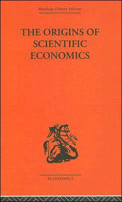 The Origins of Scientific Economics / Edition 1