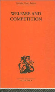 Title: Welfare & Competition / Edition 1, Author: Tibor Scitovsky
