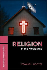 Title: Religion in the Media Age / Edition 1, Author: Stewart M. Hoover