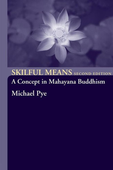 Skilful Means: A Concept in Mahayana Buddhism / Edition 2