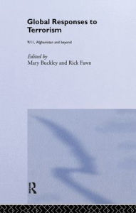 Title: Global Responses to Terrorism: 9/11, Afghanistan and Beyond / Edition 1, Author: Mary Buckley