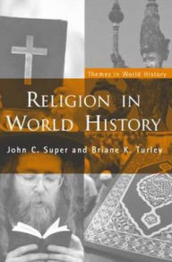 Title: Religion in World History: The Persistence of Imperial Communion / Edition 1, Author: John C. Super