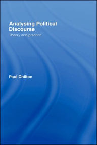 Title: Analysing Political Discourse: Theory and Practice / Edition 1, Author: Paul Chilton