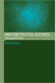 Title: Analysing Political Discourse: Theory and Practice, Author: Paul Chilton