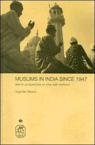 Title: Muslims in India Since 1947: Islamic Perspectives on Inter-Faith Relations / Edition 1, Author: Yoginder Sikand