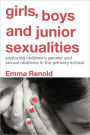 Girls, Boys and Junior Sexualities: Exploring Childrens' Gender and Sexual Relations in the Primary School / Edition 1