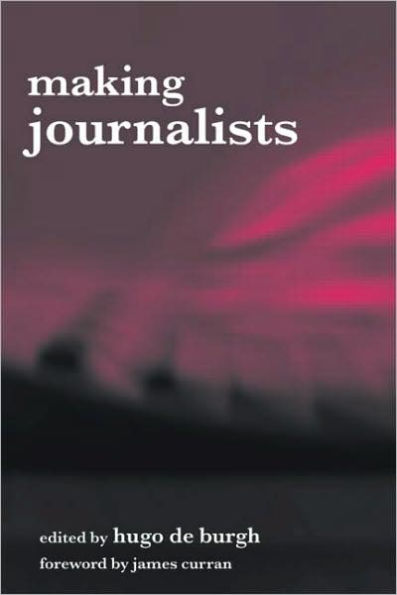 Making Journalists: Diverse Models, Global Issues / Edition 1