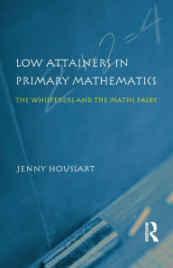 Title: Low Attainers in Primary Mathematics: The Whisperers and the Maths Fairy, Author: Jenny Houssart