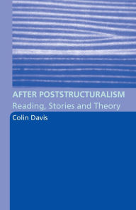 Title: After Poststructuralism: Reading, Stories, Theory / Edition 1, Author: Colin Davis