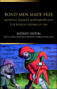 Title: Bond Men Made Free: Medieval Peasant Movements and the English Rising of 1381 / Edition 2, Author: Rodney Hilton
