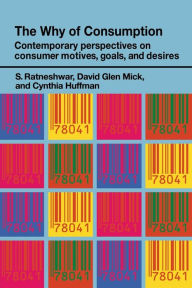 Title: The Why of Consumption: Contemporary Perspectives on Consumer Motives, Goals and Desires / Edition 1, Author: Cynthia Huffman