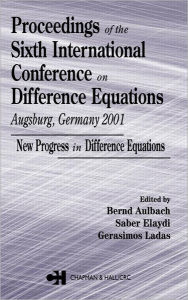 Title: Proceedings of the Sixth International Conference on Difference Equations Augsburg, Germany 2001: New Progress in Difference Equations / Edition 1, Author: Bernd Aulbach