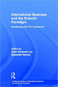 Title: International Business and the Eclectic Paradigm: Developing the OLI Framework / Edition 1, Author: John Cantwell