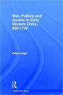 War, Politics and Society in Early Modern China, 900-1795 / Edition 1