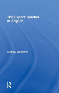 Title: The Expert Teacher of English, Author: Andrew Goodwyn