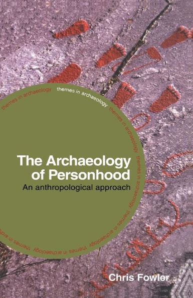 The Archaeology of Personhood: An Anthropological Approach / Edition 1